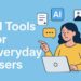 AI Tools for Everyday Users — How Anyone Can Use Artificial Intelligence to Save Time and Get More Done