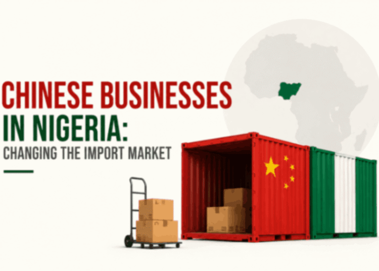 Chinese Businesses Are Moving Into Nigeria’s Import Market — What Traders Need to Do Now